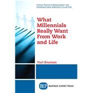 What Millennials Really Want from Work and Life by Kruman, Yuri, 9781949443950