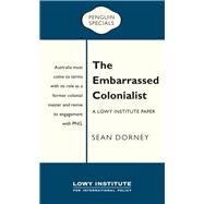 The Embarrassed Colonialist Penguin Special by Dorney, Sean, 9780143573951