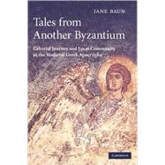 Tales from Another Byzantium: Celestial Journey and Local Community in the Medieval Greek Apocrypha by Jane Baun, 9780521823951