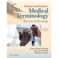Dunmore and Fleischer's Medical Terminology Exercises in Etymology by Walker-Esbaugh, Cheryl; McCarthy, Laine H.; Sparks, Rhonda A., 9780803693951