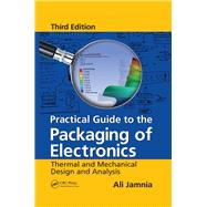 Practical Guide to the Packaging of Electronics: Thermal and Mechanical Design and Analysis, Third Edition by Jamnia; Ali, 9781498753951