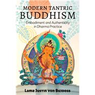 Modern Tantric Buddhism Embodiment and Authenticity in Dharma Practice by von Bujdoss, Justin; Owens, Lama Rod, 9781623173951