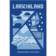 Larkinland by Tulloch, Jonathan, 9781781723951