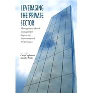 Leveraging The Private Sector by Coglianese, Cary; Nash, Jennifer, 9781891853951