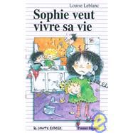 Sophie Veut Vivre Sa Vie by Leblanc, Louse; Gay, Marie-Louise, 9782890213951