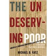The Undeserving Poor America's Enduring Confrontation with Poverty: Fully Updated and Revised by Katz, Michael B., 9780199933952