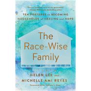 The Race-Wise Family Ten Postures to Becoming Households of Healing and Hope by Lee, Helen; Reyes, Michelle Ami; Gray, Dr. Derwin L., 9780593193952
