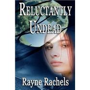 Reluctantly Undead by Rachels, Rayne, 9781508493952