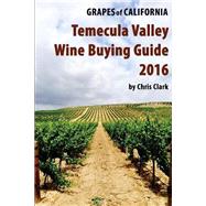 Temecula Valley Wine Buying Guide 2016 by Clark, Chris, 9781523483952