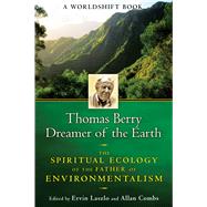Thomas Berry, Dreamer of the Earth by Laszlo, Ervin; Combs, Allan, 9781594773952