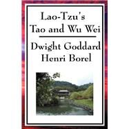 Lao-tzu's Tao and Wu Wei by Laozi; Goddard, Dwight; Borel, Henri, 9781604593952
