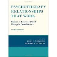 Psychotherapy Relationships that Work Volume 1: Evidence-Based Therapist Contributions by Norcross, John C.; Lambert, Michael J., 9780190843953