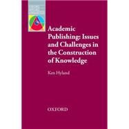 Academic Publishing: Issues and Challenges in the Construction of Knowledge by Hyland, Ken, 9780194423953