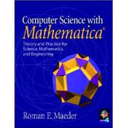 Computer Science with MATHEMATICA ®: Theory and Practice for Science, Mathematics, and Engineering by Roman E. Maeder, 9780521663953
