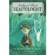 Unicorn's Tale (Nathaniel Fludd: Beastologist, Book 4) by Lafevers, R. L.; Murphy, Kelly, 9780547573953