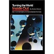 Turning the World Inside Out and 174 Other Simple Physics Demonstrations by Ehrlich, Robert, 9780691023953