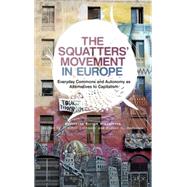 The Squatters' Movement in Europe Everyday Commons and Autonomy as Alternatives to Capitalism by Squatting Europe Kollective, .; Cattaneo, Claudio; Martnez Lpez, Miguel A., 9780745333953