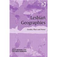 Lesbian Geographies: Gender, Place and Power by Browne,Kath, 9781472443953