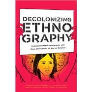 Decolonizing Ethnography by Bejarano, Carolina Alonso; Jurez, Lucia Lpez; Garca, Mirian A. Mijangos; Goldstein, Daniel M., 9781478003953