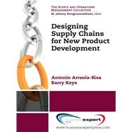 Designing Supply Chains for New Product Development by Arreola-risa, Antonio; Keys, Barry, 9781606493953
