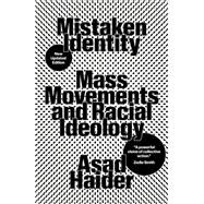 Mistaken Identity Mass Movements and Racial Ideology by Haider, Asad, 9781839763953