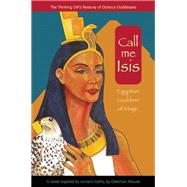 Call Me Isis Egyptian Goddess of Magic by Maurer, Gretchen, 9781937463953