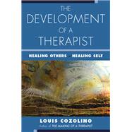 The Development of a Therapist Healing Others - Healing Self by Cozolino, Louis, 9780393713954
