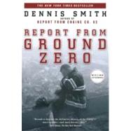 Report from Ground Zero : The Story of the Rescue Efforts at the World Trade Center by Smith, Dennis, 9780452283954