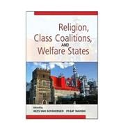 Religion, Class Coalitions, and Welfare States by Edited by Kees van Kersbergen , Philip Manow, 9780521723954
