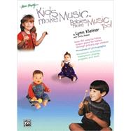 Kids Make Music: Babies Make Music Too! by Kleiner, Lynn, 9780769253954