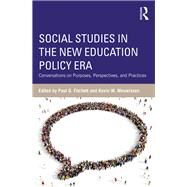Social Studies in the New Era of Educational Policy: Conversations on Purposes, Perspectives, and Practices by Fitchett; Paul, 9781138283954