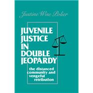 Juvenile Justice in Double Jeopardy: The Distanced Community and Vengeful Retribution by Polier,Justine Wise, 9781138973954