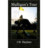 Mulligan's Tour by Haymer, J. W.; Trinward, Steve, 9781491243954