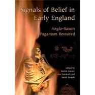 Signals of Belief in Early England: Anglo-saxon Paganism Revisited by Carver, Martin; Sanmark, Alex; Semple, Sarah, 9781842173954
