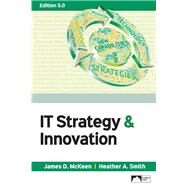 IT Strategy & Innovation, Edition 5.0 by James D. McKeen, Heather A. Smith, 9781943153954