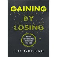 Gaining by Losing by Greear, J. D.; Larry Osborne, 9780310533955