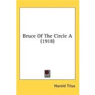 Bruce Of The Circle A by Titus, Harold, 9780548853955