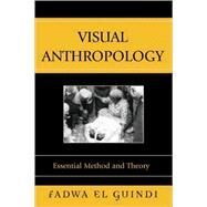 Visual Anthropology Essential Method and Theory by El Guindi, Fadwa, 9780759103955