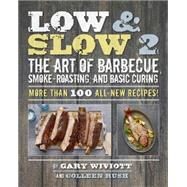 Low & Slow 2 The Art of Barbecue, Smoke-Roasting, and Basic Curing by Wiviott, Gary; Rush, Colleen, 9780762453955