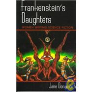 Frankenstein's Daughters : Women Writing Science Fiction by DONAWERTH JANE, 9780815603955