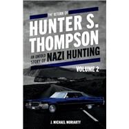 The Return of Hunter S. Thompson An Untold Story of Nazi Hunting, Volume 2 by Moriarty, Michael, 9781098373955