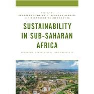 Sustainability in Sub-Saharan Africa Problems, Perspectives, and Prospects by De Maio, Jennifer L.; Scheld, Suzanne; Woldeamanuel, Mintesnot; Dendere, Chipo; Dill, Brian; Khalil, Heba; Kyomugisha, Florence; Michaud, Kristy; Nkulu-N'Sengha, Mutombo; Pope, Blaine D., 9781498573955