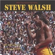 Steve Walsh When They Call Out Your Name by Larson, Laurie; Preston, Neal, 9781543943955