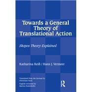 Towards a General Theory of Translational Action: Skopos Theory Explained by Vermeer; Hans J, 9781905763955