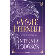 La Voie �ternelle, T1 : La Disciple du Corbeau by Antonia Hodgson, 9791028133955