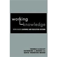 Working Knowledge: Work-based Learning and Education Reform by Bailey, Thomas R.; Hughes, Katherine L.; Moore, David Thorton, 9780203463956