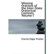 Winning Orations of the Inter-state Oratorical Contests by Prather, Charles Edgar, 9780559043956