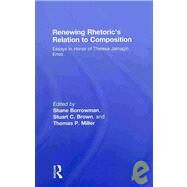 Renewing Rhetoric's Relation to Composition: Essays in Honor of Theresa Jarnagin Enos by Borrowman,Shane, 9780805863956