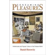 Consuming Pleasures by Horowitz, Daniel, 9780812243956