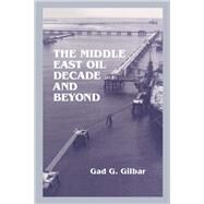 The Middle East Oil Decade and Beyond by Gilbar,Gad G., 9781138883956